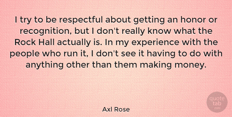 Axl Rose Quote About Running, Rocks, People: I Try To Be Respectful...