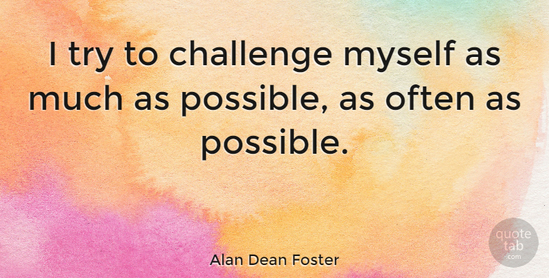 Alan Dean Foster Quote About Challenges, Trying: I Try To Challenge Myself...