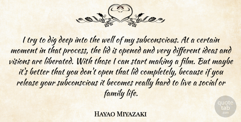 Hayao Miyazaki Quote About Ideas, Vision, Trying: I Try To Dig Deep...