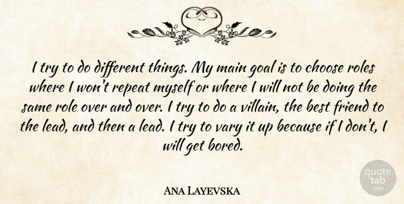 Ana Layevska Quote About Best, Choose, Main, Repeat, Roles: I Try To Do Different...