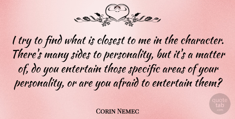 Corin Nemec Quote About Character, Personality, Trying: I Try To Find What...