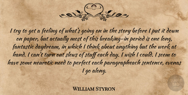 William Styron Quote About Writing, Thinking, Hands: I Try To Get A...