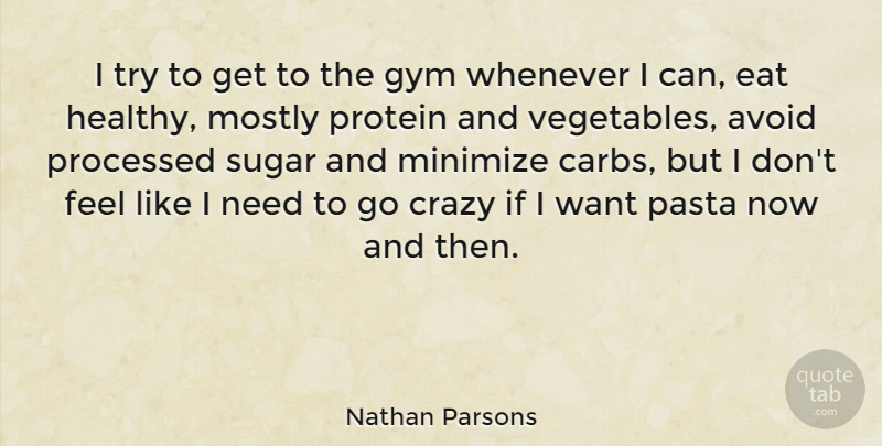 Nathan Parsons Quote About Avoid, Eat, Minimize, Mostly, Pasta: I Try To Get To...