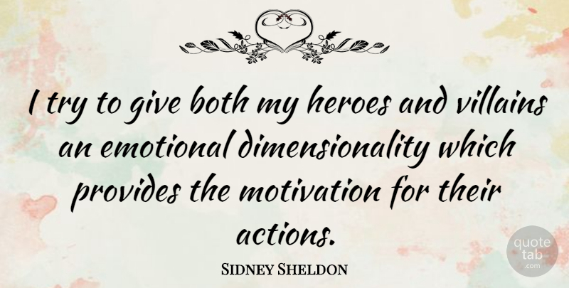 Sidney Sheldon Quote About Motivational, Hero, Emotional: I Try To Give Both...