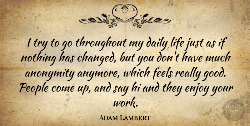 Adam Lambert Quote About People, Trying, Daily Life: I Try To Go Throughout...