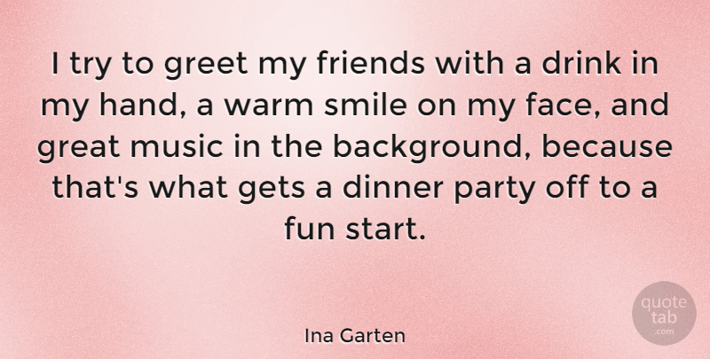 Ina Garten Quote About Smile, Fun, Party: I Try To Greet My...