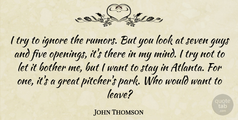 John Thomson Quote About Bother, Five, Great, Guys, Ignore: I Try To Ignore The...