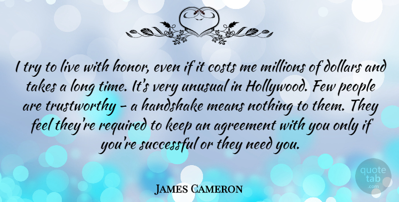 James Cameron Quote About Mean, Successful, Agreement: I Try To Live With...
