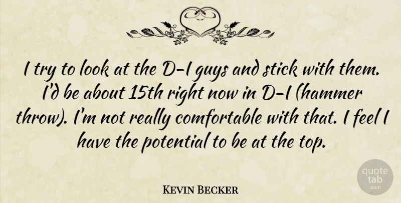 Kevin Becker Quote About Guys, Potential, Stick: I Try To Look At...