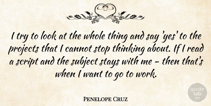 Penelope Cruz Quote About Thinking, Trying, Looks: I Try To Look At...