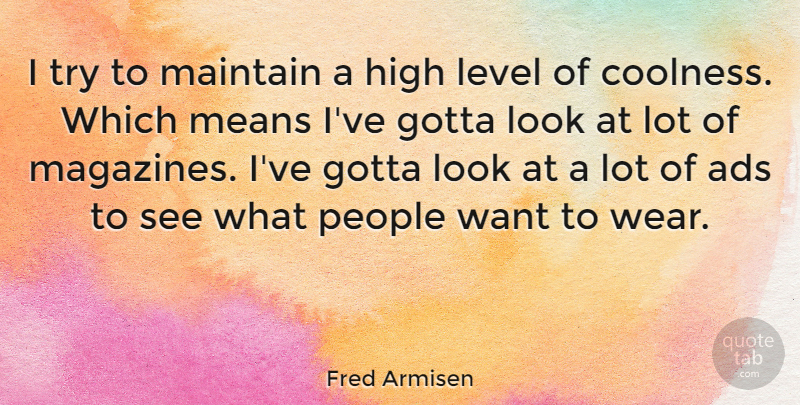 Fred Armisen Quote About Mean, People, Trying: I Try To Maintain A...