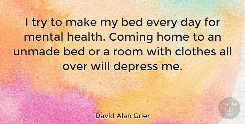 David Alan Grier Quote About Depressing, Home, Clothes: I Try To Make My...