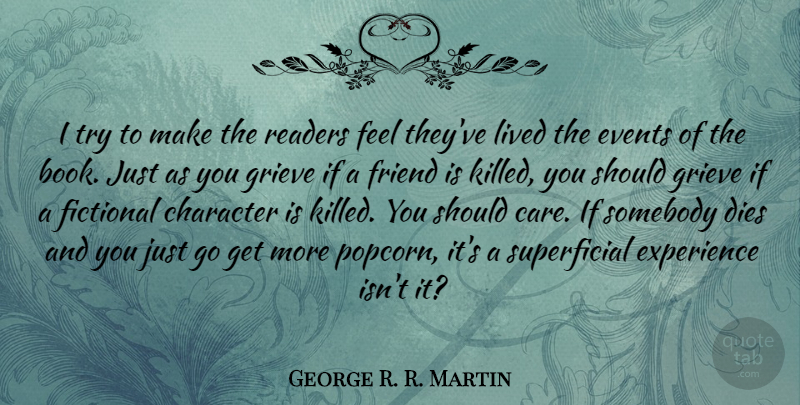George R. R. Martin Quote About Book, Character, Grieving: I Try To Make The...