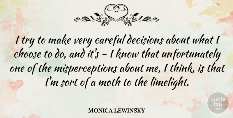 Monica Lewinsky Quote About Thinking, Decision, Trying: I Try To Make Very...