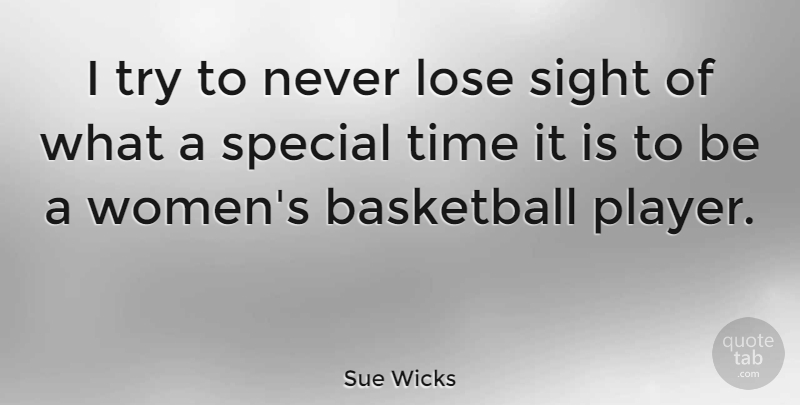 Sue Wicks Quote About Basketball, Player, Sight: I Try To Never Lose...