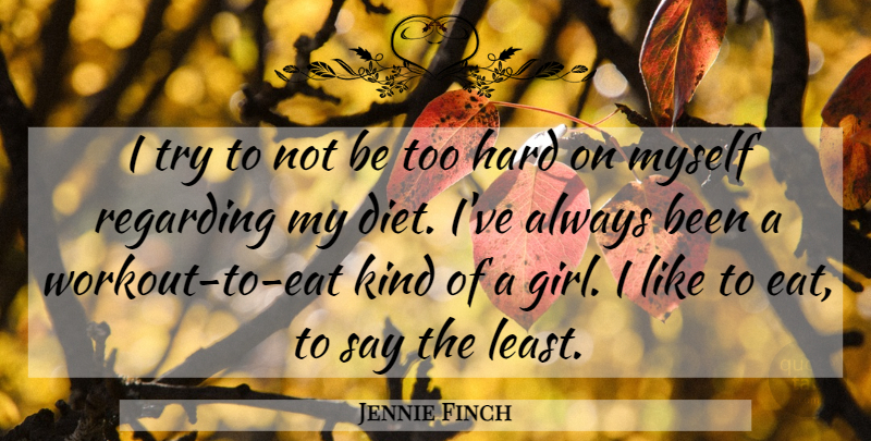 Jennie Finch Quote About Girl, Workout, Trying: I Try To Not Be...