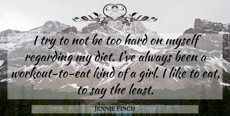Jennie Finch Quote About Diet, Hard, Regarding: I Try To Not Be...