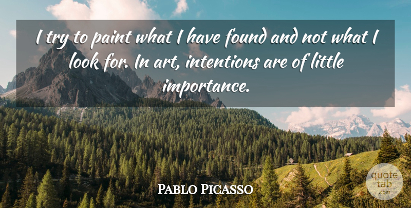 Pablo Picasso Quote About Art, Trying, Looks: I Try To Paint What...
