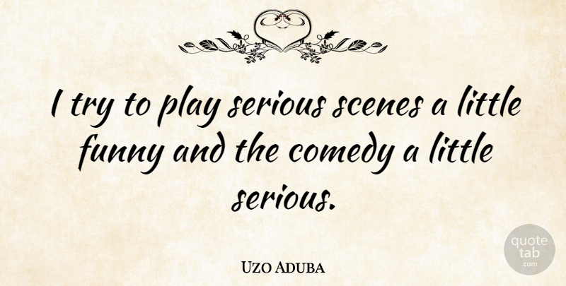 Uzo Aduba Quote About Funny, Scenes: I Try To Play Serious...