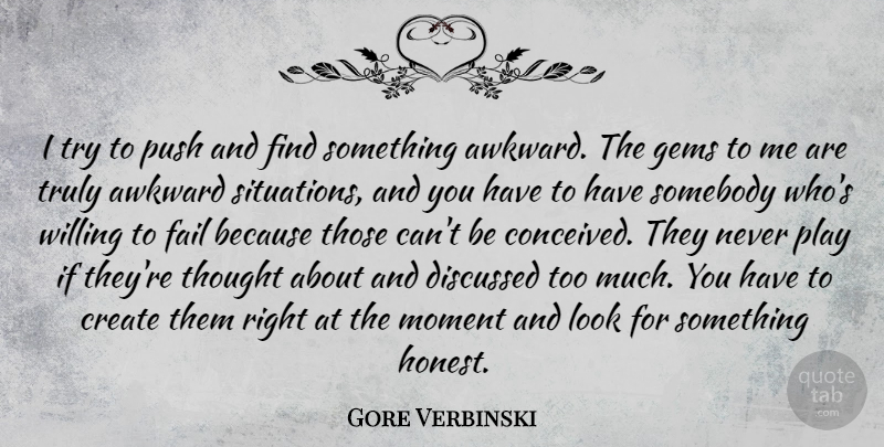 Gore Verbinski Quote About Awkward, Create, Discussed, Fail, Gems: I Try To Push And...
