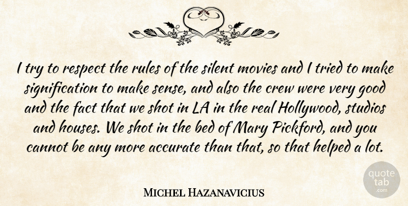 Michel Hazanavicius Quote About Accurate, Bed, Cannot, Crew, Fact: I Try To Respect The...