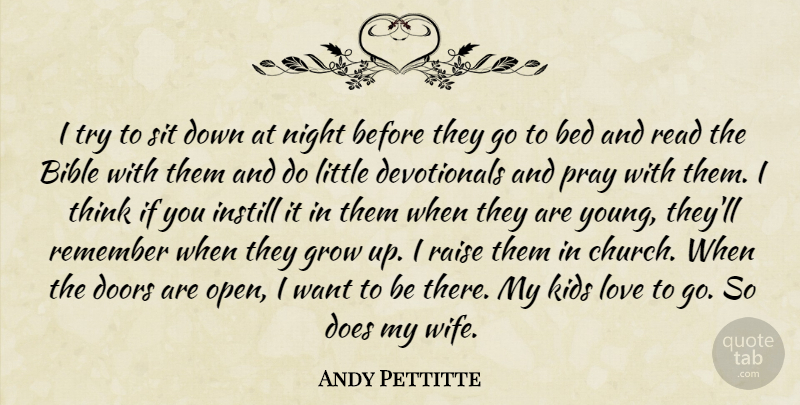 Andy Pettitte Quote About Growing Up, Kids, Thinking: I Try To Sit Down...