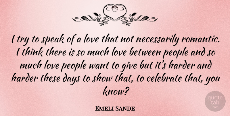 Emeli Sande Quote About Love Is, Thinking, People: I Try To Speak Of...