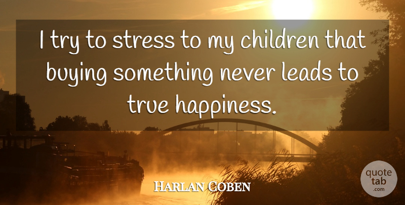 Harlan Coben Quote About Children, Stress, Trying: I Try To Stress To...