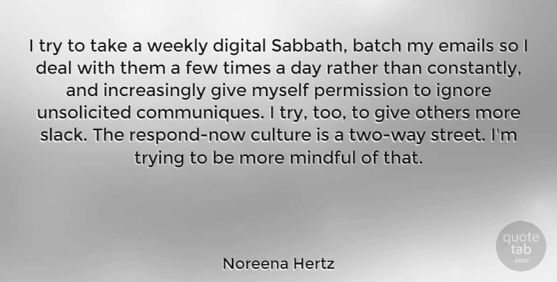 Noreena Hertz Quote About Batch, Deal, Emails, Few, Ignore: I Try To Take A...