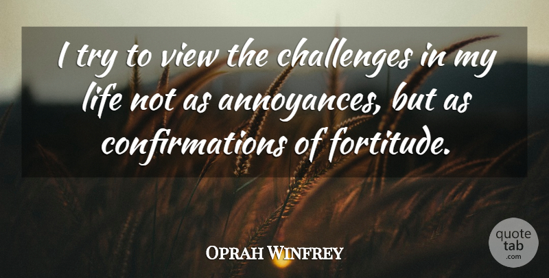 Oprah Winfrey Quote About Inspirational, Views, Challenges: I Try To View The...