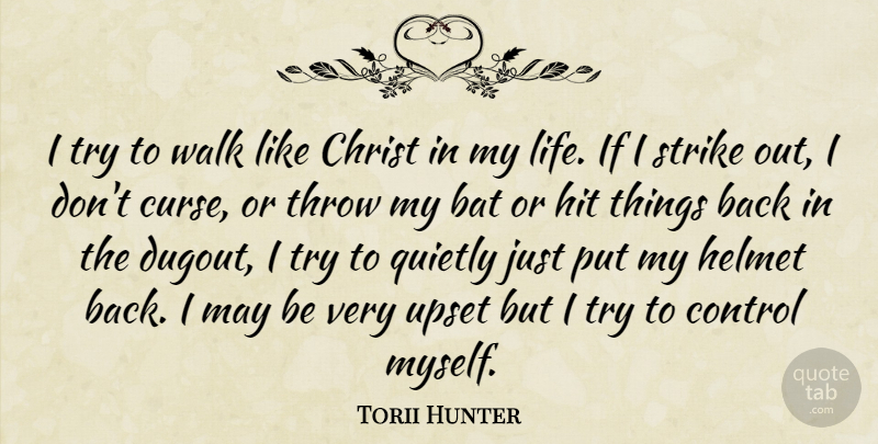 Torii Hunter Quote About Control Myself, Upset, Trying: I Try To Walk Like...