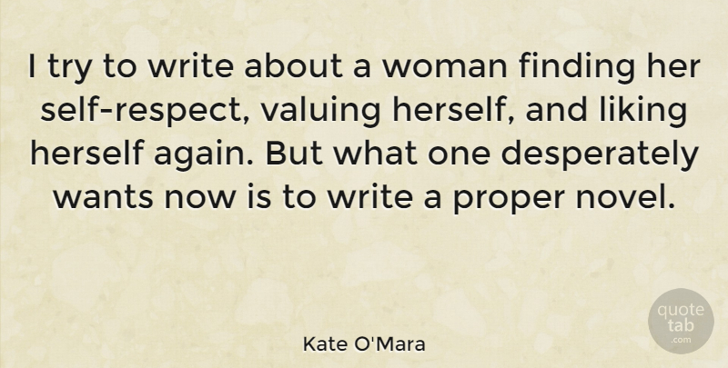 Kate O'Mara Quote About Finding, Herself, Proper, Valuing, Wants: I Try To Write About...