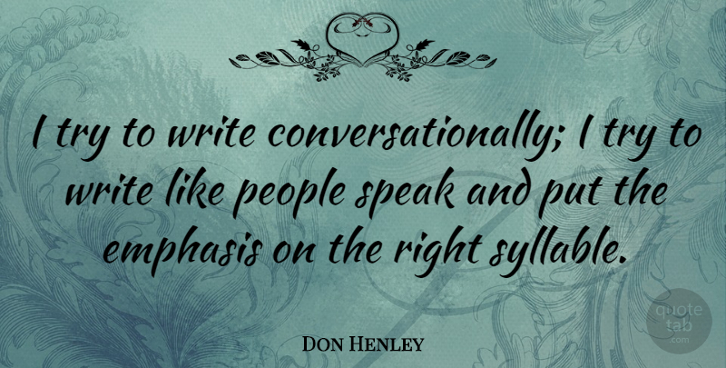 Don Henley Quote About Writing, People, Trying: I Try To Write Conversationally...