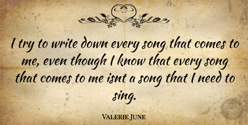 Valerie June Quote About Song, Writing, Trying: I Try To Write Down...