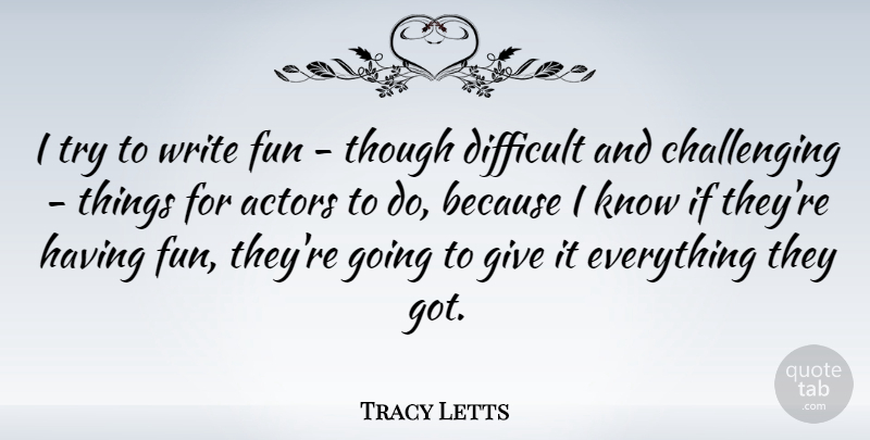 Tracy Letts Quote About undefined: I Try To Write Fun...