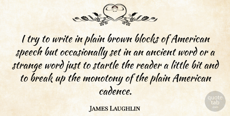 James Laughlin Quote About Break Up, Block, Writing: I Try To Write In...
