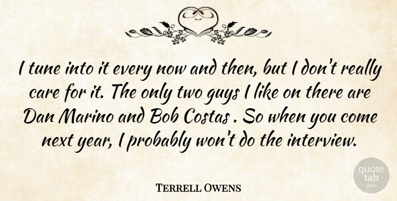 Terrell Owens Quote About Bob, Care, Dan, Guys, Next: I Tune Into It Every...