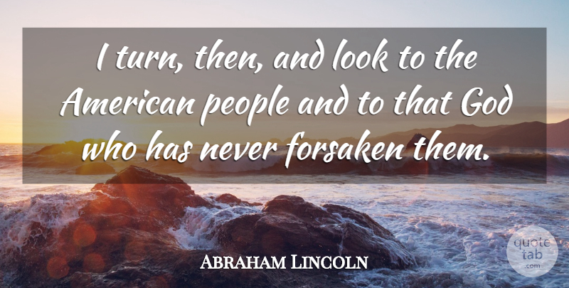 Abraham Lincoln Quote About Religious, People, Looks: I Turn Then And Look...