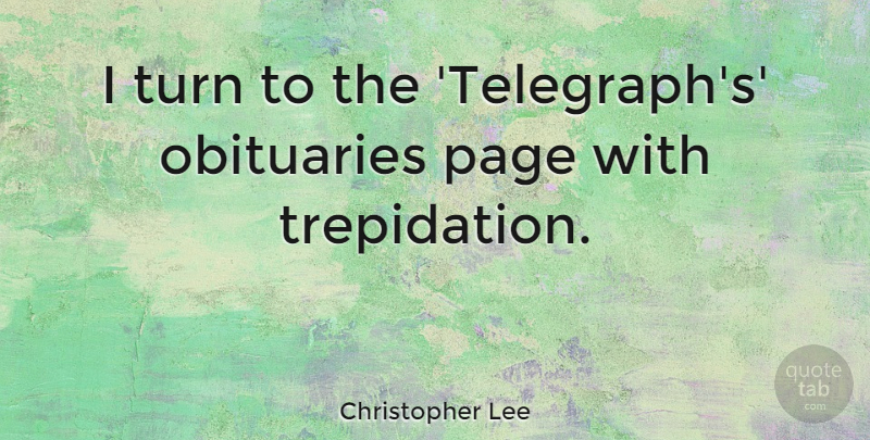 Christopher Lee Quote About Obituaries: I Turn To The Telegraphs...