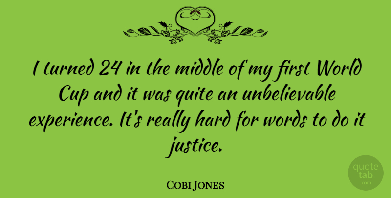 Cobi Jones Quote About Justice, World, Cups: I Turned 24 In The...