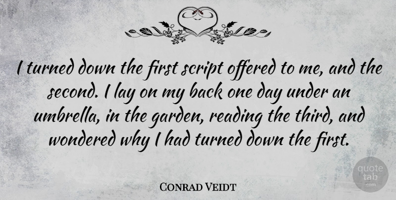 Conrad Veidt Quote About Reading, Garden, One Day: I Turned Down The First...