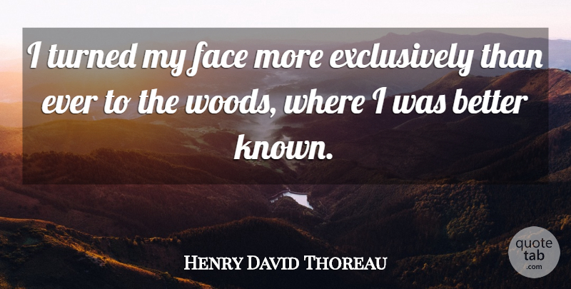 Henry David Thoreau Quote About Tree, Faces, Woods: I Turned My Face More...