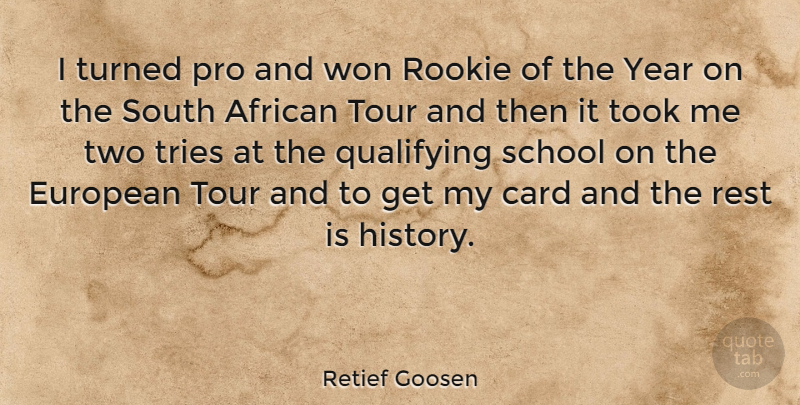 Retief Goosen Quote About School, Years, Two: I Turned Pro And Won...
