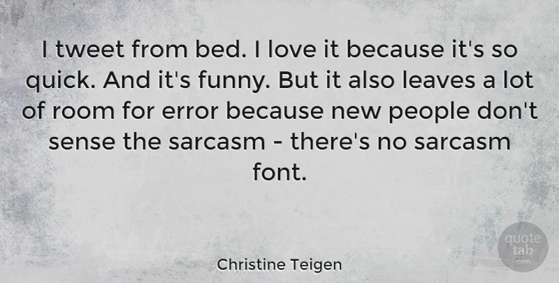 Christine Teigen Quote About Error, Funny, Leaves, Love, People: I Tweet From Bed I...