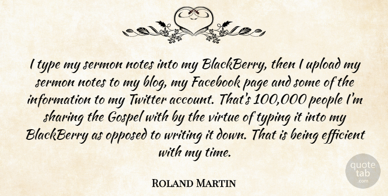 Roland Martin Quote About Blackberry, Efficient, Facebook, Gospel, Information: I Type My Sermon Notes...