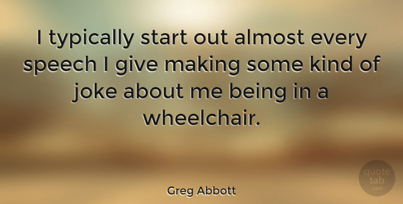 Greg Abbott Quote About Giving, Speech, Kind: I Typically Start Out Almost...