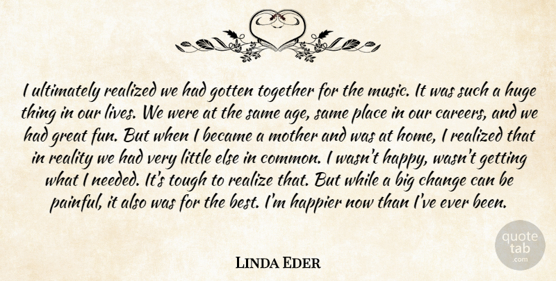 Linda Eder Quote About Mother, Fun, Home: I Ultimately Realized We Had...