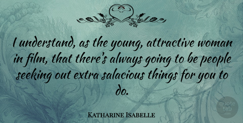 Katharine Isabelle Quote About People, Film, Attractive: I Understand As The Young...