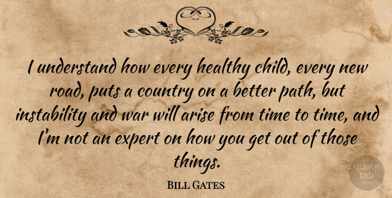 Bill Gates Quote About Country, Children, War: I Understand How Every Healthy...