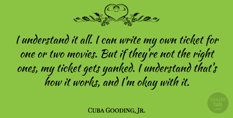 Cuba Gooding, Jr. Quote About Writing, Two, Tickets: I Understand It All I...